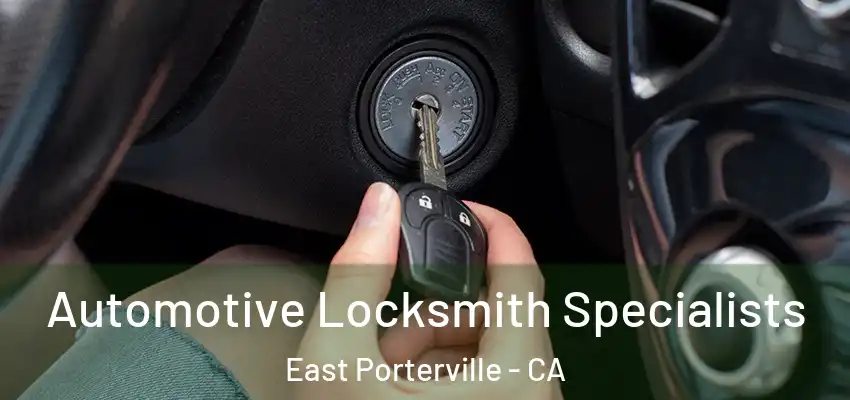 Automotive Locksmith Specialists East Porterville - CA