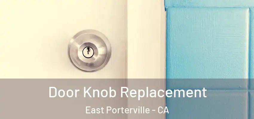 Door Knob Replacement East Porterville - CA