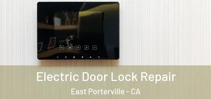  Electric Door Lock Repair East Porterville - CA