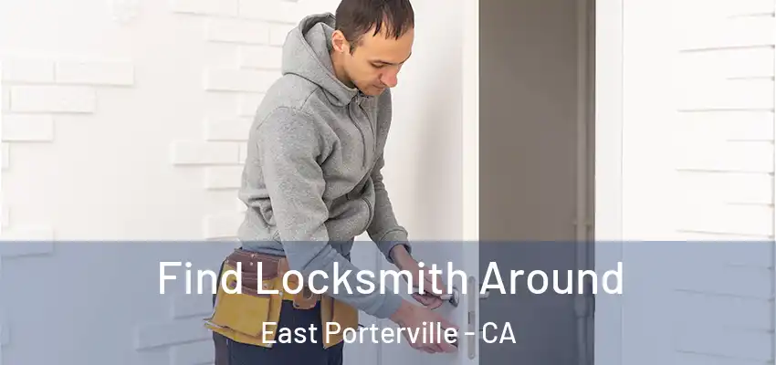 Find Locksmith Around East Porterville - CA