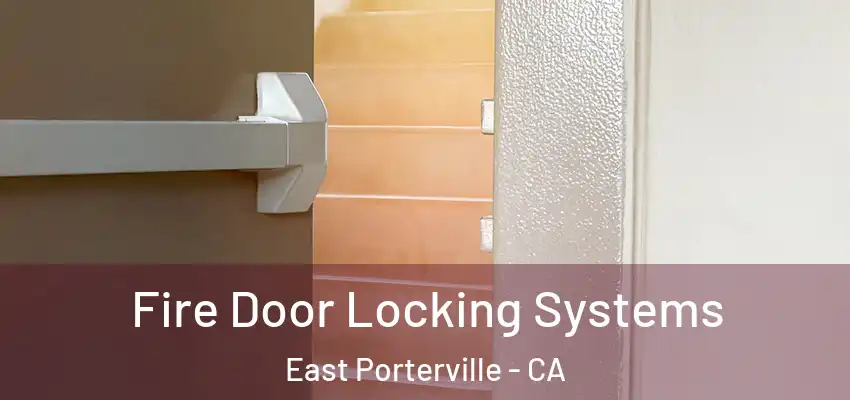 Fire Door Locking Systems East Porterville - CA