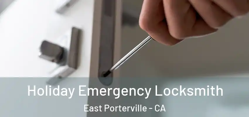  Holiday Emergency Locksmith East Porterville - CA
