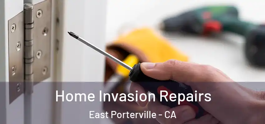 Home Invasion Repairs East Porterville - CA