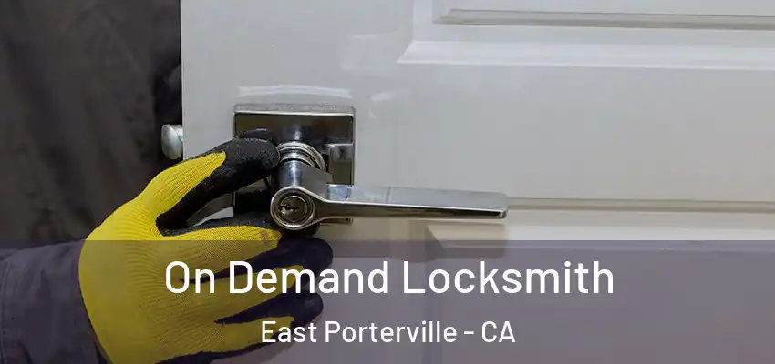 On Demand Locksmith East Porterville - CA