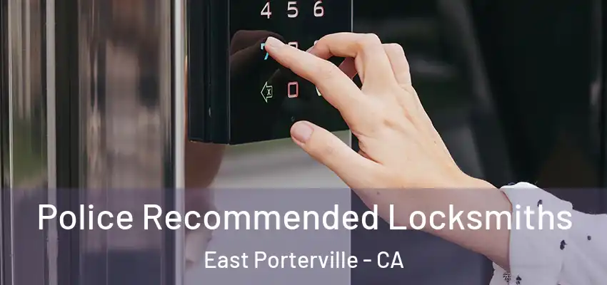 Police Recommended Locksmiths East Porterville - CA